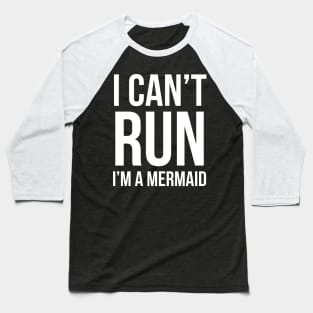 I Can't Run I'm A Mermaid Baseball T-Shirt